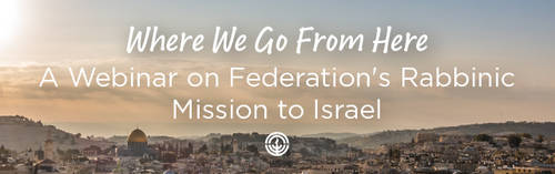 Banner Image for Where We Go From Here: a Webinar on Federation's Rabbinic Mission to Israel